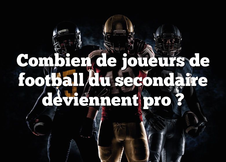 Combien de joueurs de football du secondaire deviennent pro ?